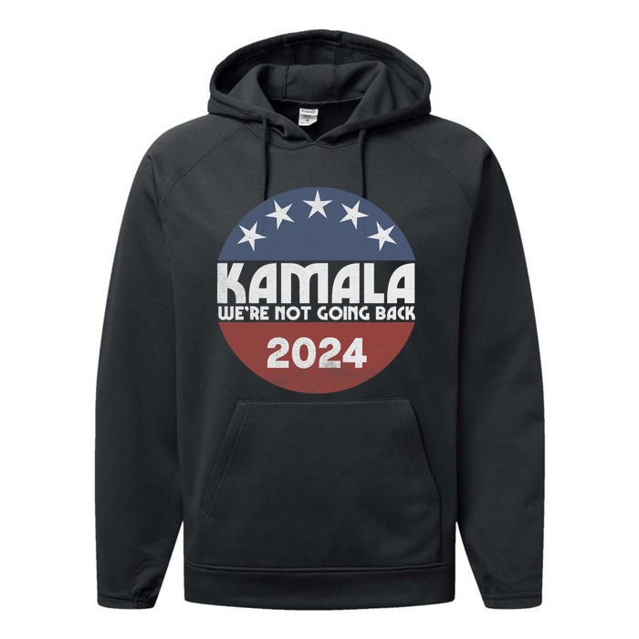 Kamala 2024 WeRe Not Going Back Slogan Vintage Distressed Performance Fleece Hoodie