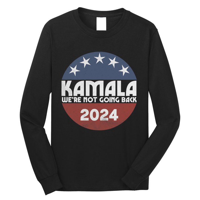 Kamala 2024 WeRe Not Going Back Slogan Vintage Distressed Long Sleeve Shirt