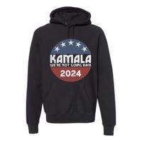 Kamala 2024 WeRe Not Going Back Slogan Vintage Distressed Premium Hoodie