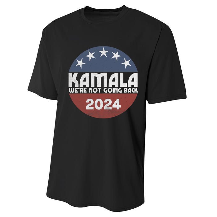 Kamala 2024 WeRe Not Going Back Slogan Vintage Distressed Performance Sprint T-Shirt