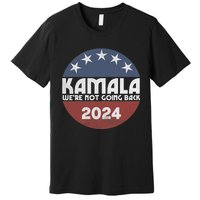 Kamala 2024 WeRe Not Going Back Slogan Vintage Distressed Premium T-Shirt