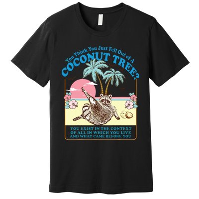 Kamala 2024 You Think You Just Fell Out Of A Coconut Tree Premium T-Shirt