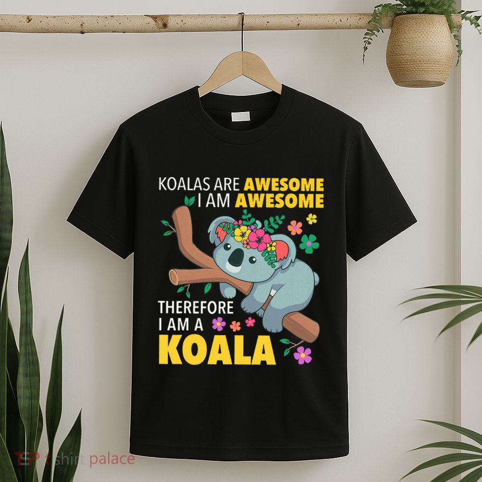 Koalas Are Awesome Funny Koala Bear Enthusiast Humor Outfit T-Shirt