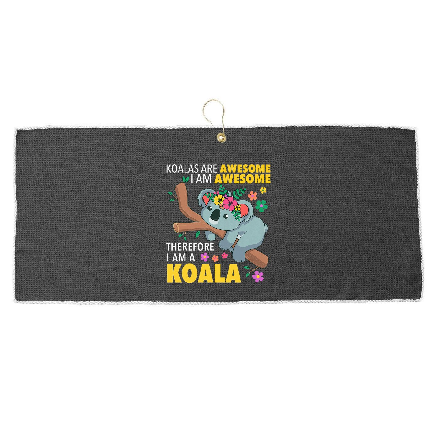Koalas Are Awesome Funny Koala Bear Enthusiast Humor Outfit Large Microfiber Waffle Golf Towel