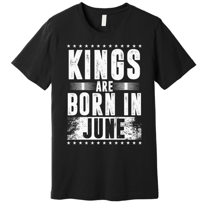 Kings Are Born In June Month Zodiac Sign Cancer Gemini Gift Premium T-Shirt