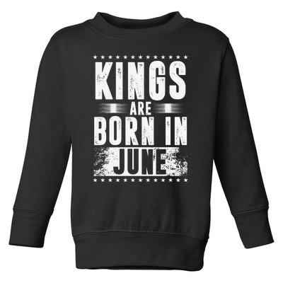 Kings Are Born In June Month Zodiac Sign Cancer Gemini Gift Toddler Sweatshirt