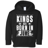 Kings Are Born In June Month Zodiac Sign Cancer Gemini Gift Toddler Hoodie