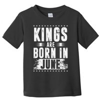 Kings Are Born In June Month Zodiac Sign Cancer Gemini Gift Toddler T-Shirt