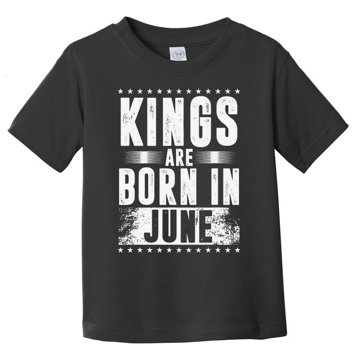 Kings Are Born In June Month Zodiac Sign Cancer Gemini Gift Toddler T-Shirt