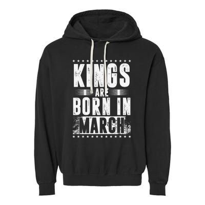 Kings Are Born In March Month Zodiac Sign Pisces Aries Gift Garment-Dyed Fleece Hoodie