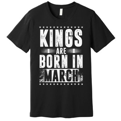 Kings Are Born In March Month Zodiac Sign Pisces Aries Gift Premium T-Shirt