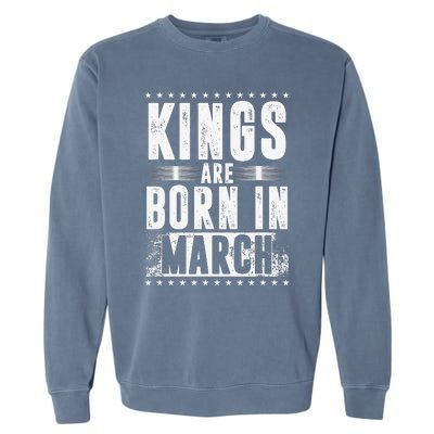 Kings Are Born In March Month Zodiac Sign Pisces Aries Gift Garment-Dyed Sweatshirt