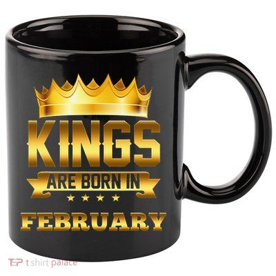 Kings Are Born In February Birthday 11oz C Handle Ceramic Mug