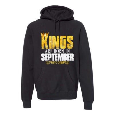 Kings Are Born In September Birthday Gifts Premium Hoodie