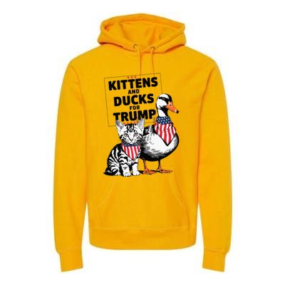 Kittens And Ducks For Trump Kittens For Trump Cats Premium Hoodie