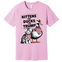 Kittens And Ducks For Trump Kittens For Trump Cats Premium T-Shirt