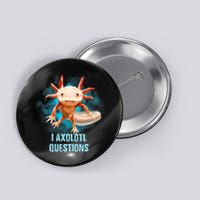 Kawaii Axolotl I Axolotl Questions Funny Axolotl Lover Button