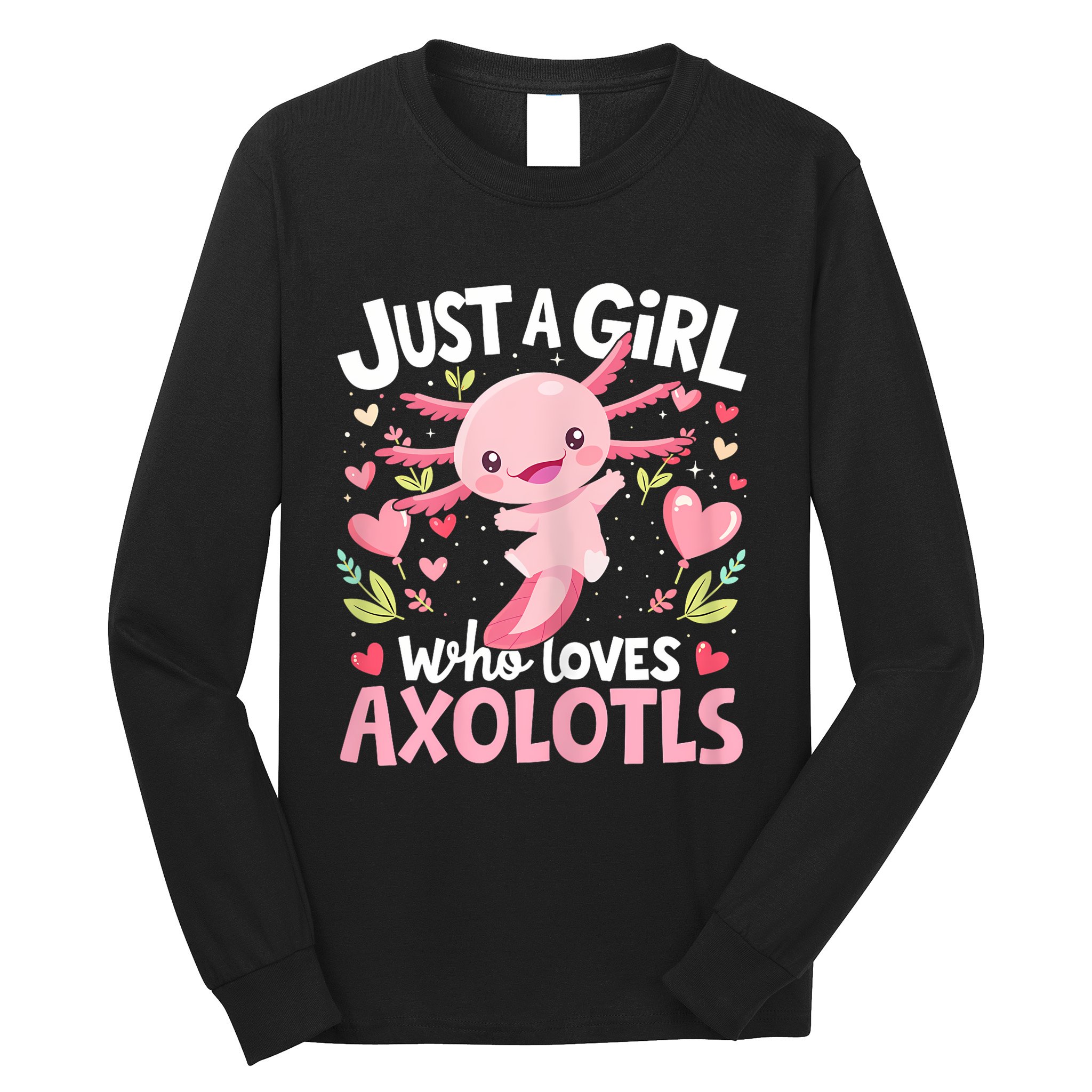 Kawaii Axolotl Just A Girl Who Loves Axolotls Long Sleeve Shirt