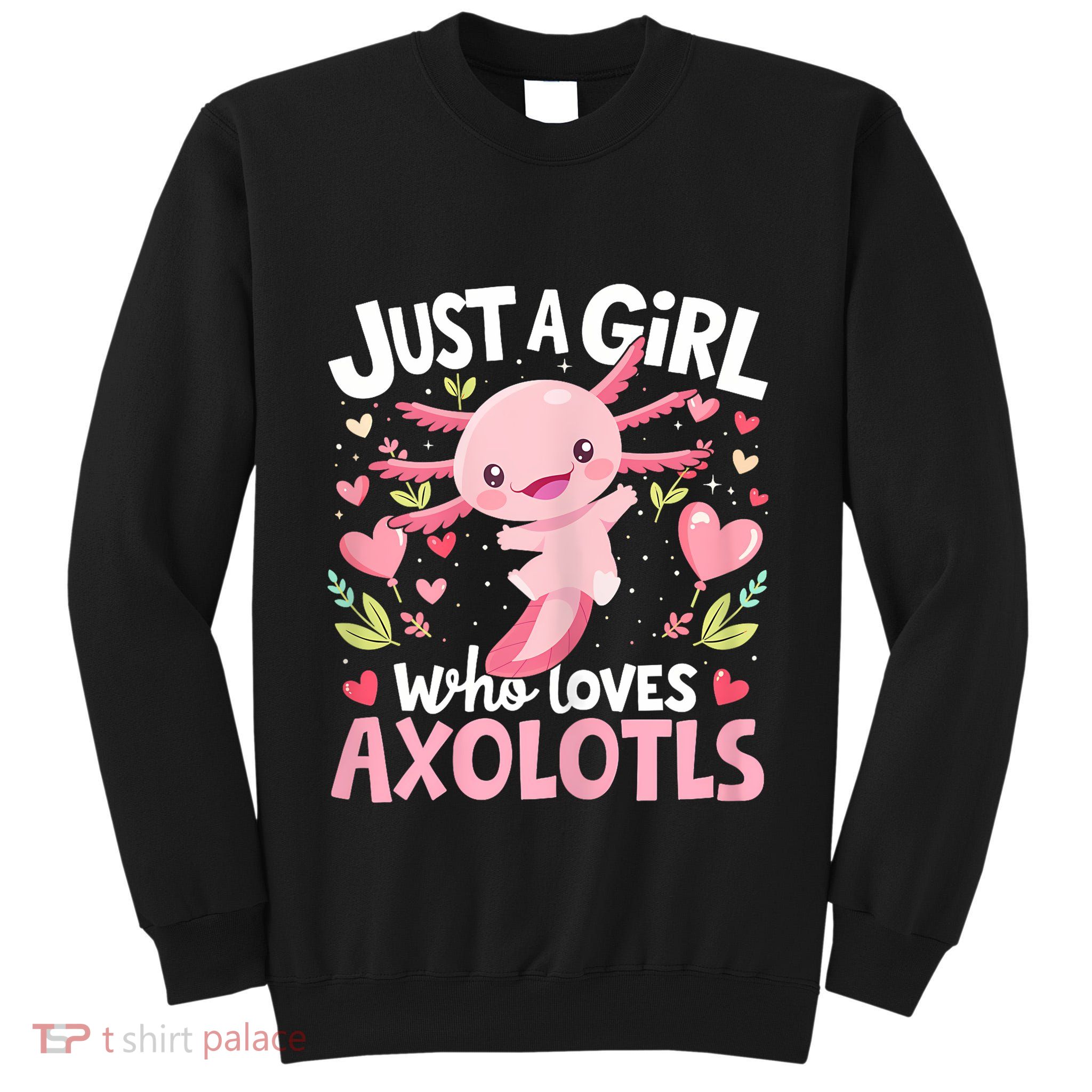 Kawaii Axolotl Just A Girl Who Loves Axolotls Tall Sweatshirt