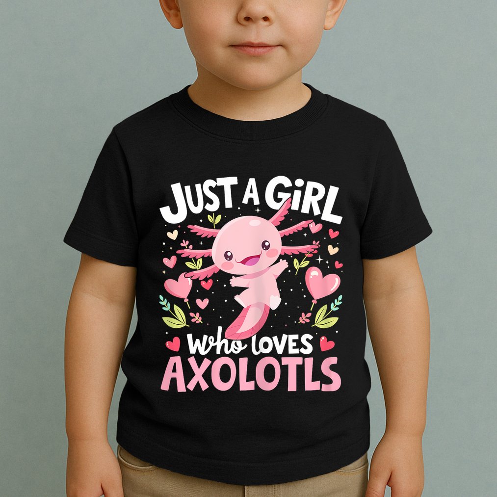 Kawaii Axolotl Just A Girl Who Loves Axolotls Toddler T-Shirt