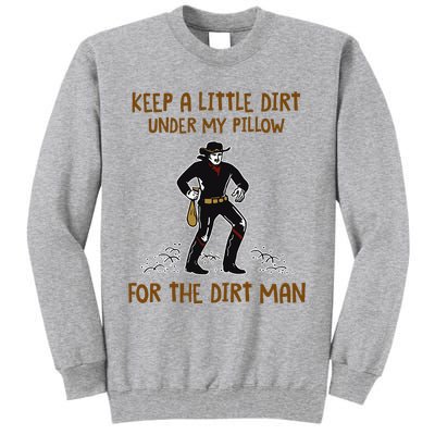 Keep A Little Dirt Under My Pillow Funny Cowboy Apparel Tall Sweatshirt