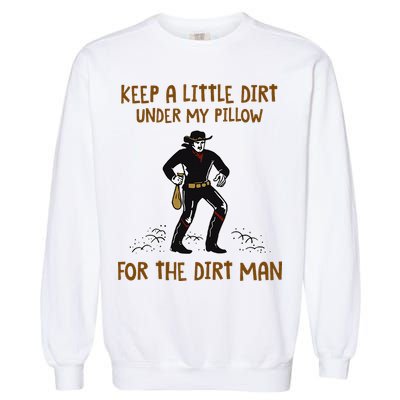 Keep A Little Dirt Under My Pillow Funny Cowboy Apparel Garment-Dyed Sweatshirt