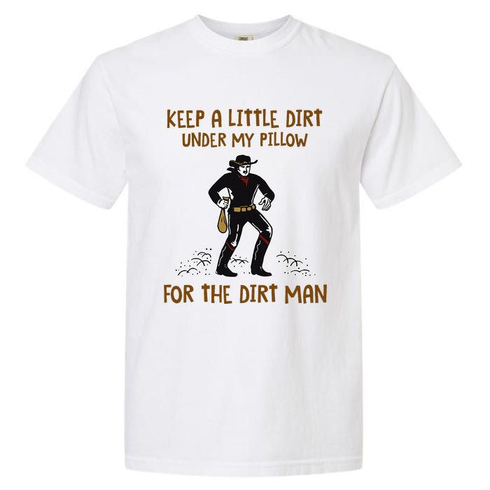 Keep A Little Dirt Under My Pillow Funny Cowboy Apparel Garment-Dyed Heavyweight T-Shirt