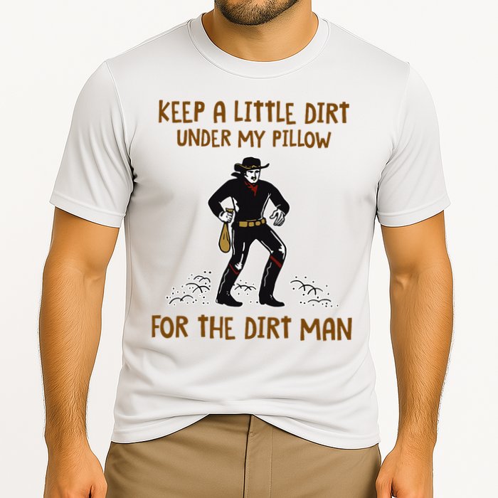 Keep A Little Dirt Under My Pillow Funny Cowboy Apparel Performance Shirt