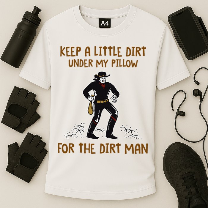 Keep A Little Dirt Under My Pillow Funny Cowboy Apparel Performance Shirt