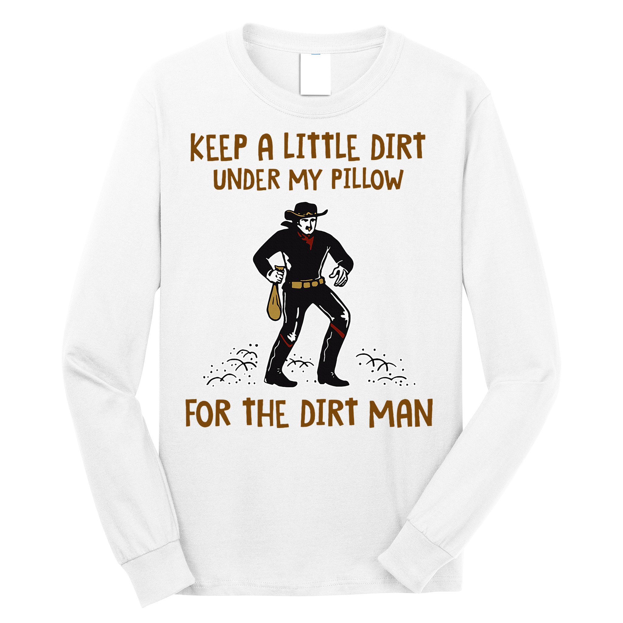 Keep A Little Dirt Under My Pillow Funny Cowboy Apparel Long Sleeve Shirt