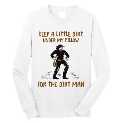 Keep A Little Dirt Under My Pillow Funny Cowboy Apparel Long Sleeve Shirt