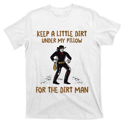 Keep A Little Dirt Under My Pillow Funny Cowboy Apparel T-Shirt