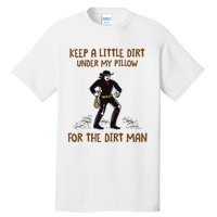 Keep A Little Dirt Under My Pillow Funny Cowboy Apparel Tall T-Shirt