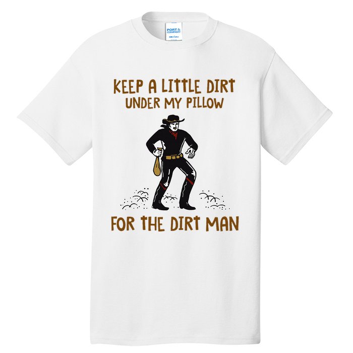 Keep A Little Dirt Under My Pillow Funny Cowboy Apparel Tall T-Shirt