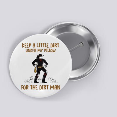 Keep A Little Dirt Under My Pillow Funny Cowboy Apparel Button