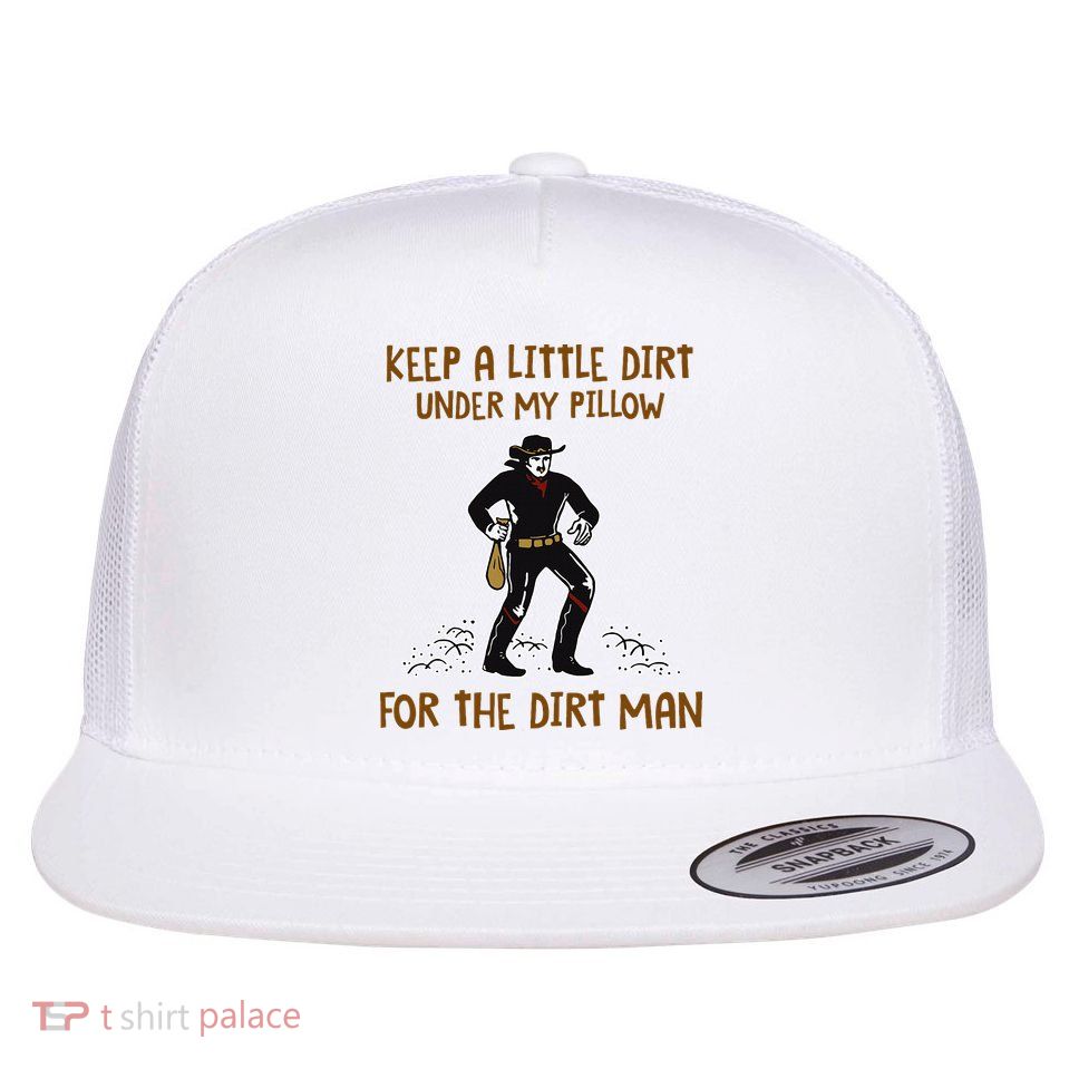 Keep A Little Dirt Under My Pillow Funny Cowboy Apparel Flatbill Hat
