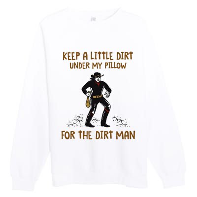 Keep A Little Dirt Under My Pillow Funny Cowboy Apparel Premium Crewneck Sweatshirt