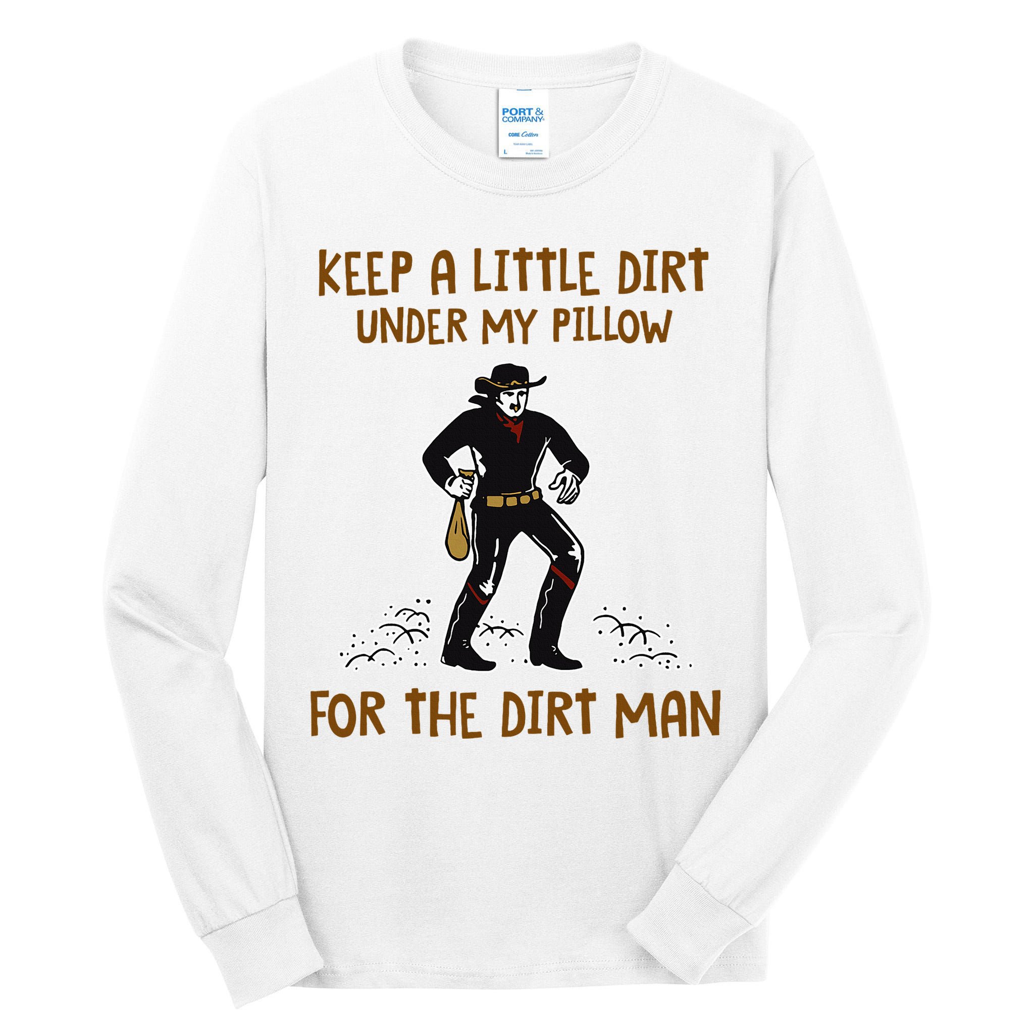 Keep A Little Dirt Under My Pillow Funny Cowboy Apparel Tall Long Sleeve T-Shirt