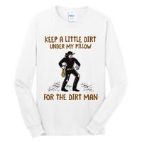 Keep A Little Dirt Under My Pillow Funny Cowboy Apparel Tall Long Sleeve T-Shirt