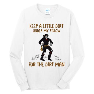 Keep A Little Dirt Under My Pillow Funny Cowboy Apparel Tall Long Sleeve T-Shirt