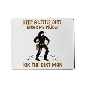 Keep A Little Dirt Under My Pillow Funny Cowboy Apparel Mousepad