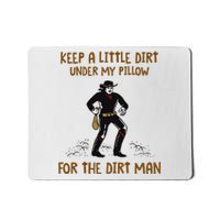 Keep A Little Dirt Under My Pillow Funny Cowboy Apparel Mousepad