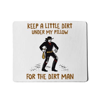 Keep A Little Dirt Under My Pillow Funny Cowboy Apparel Mousepad