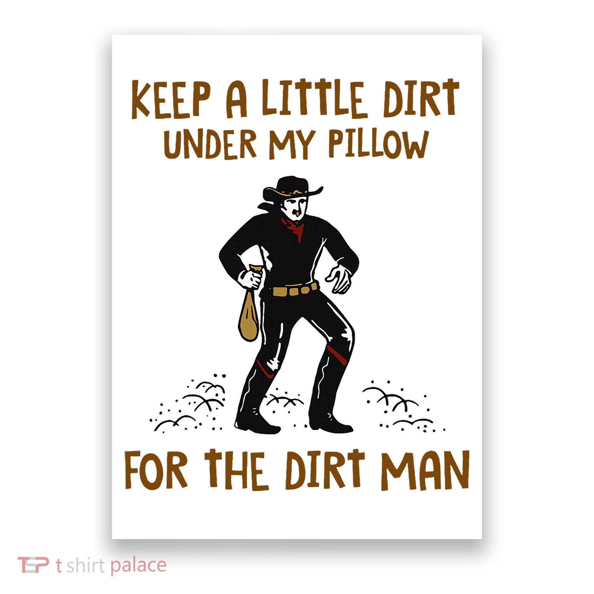 Keep A Little Dirt Under My Pillow Funny Cowboy Apparel Poster