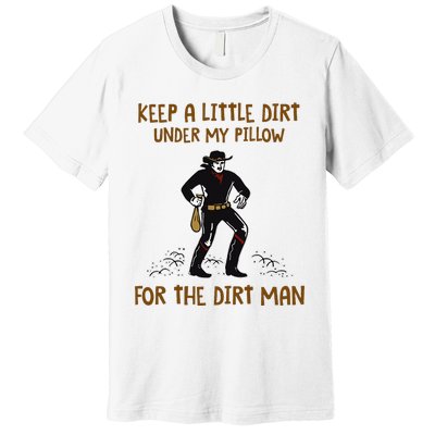 Keep A Little Dirt Under My Pillow Funny Cowboy Apparel Premium T-Shirt