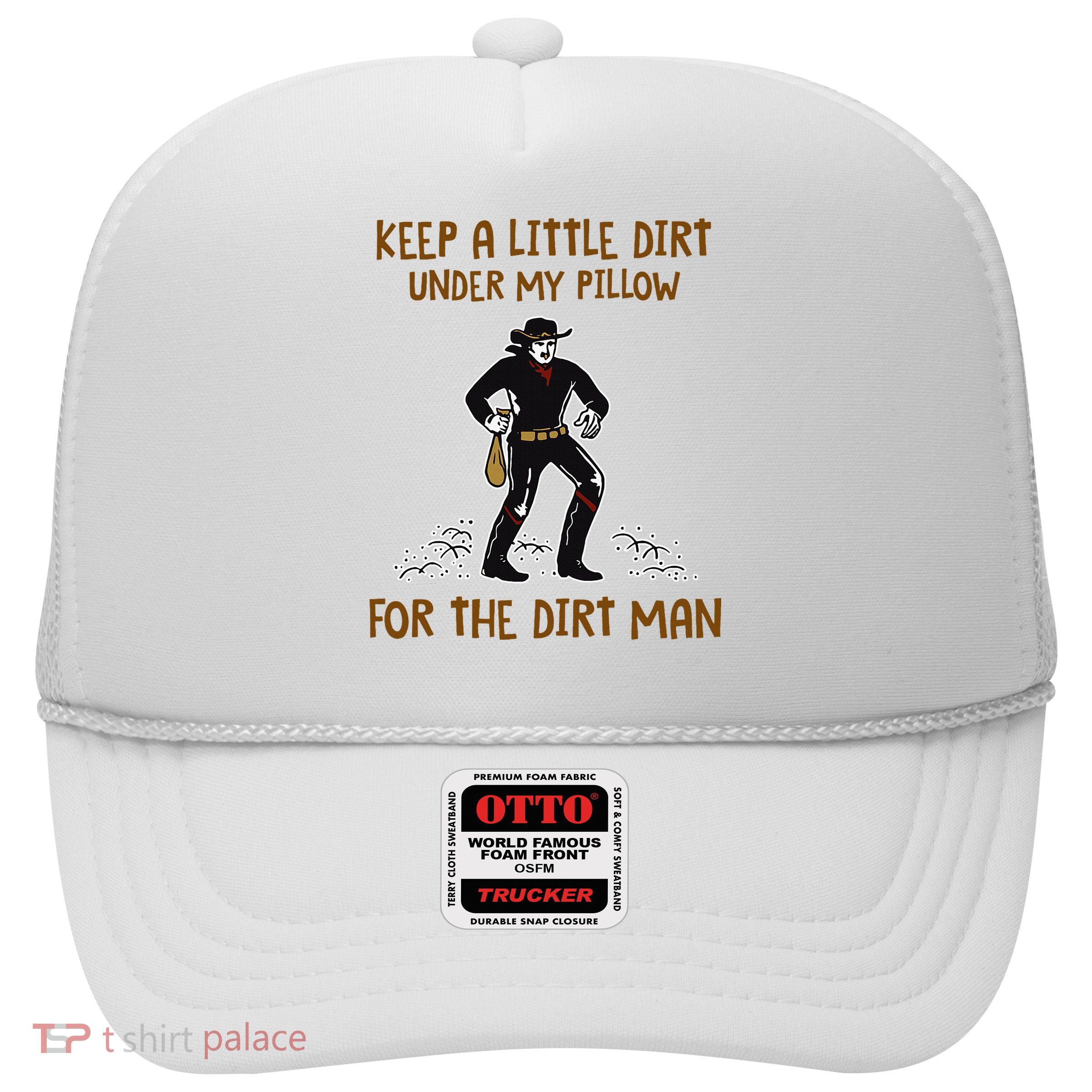 Keep A Little Dirt Under My Pillow Funny Cowboy Apparel Trucker Hat
