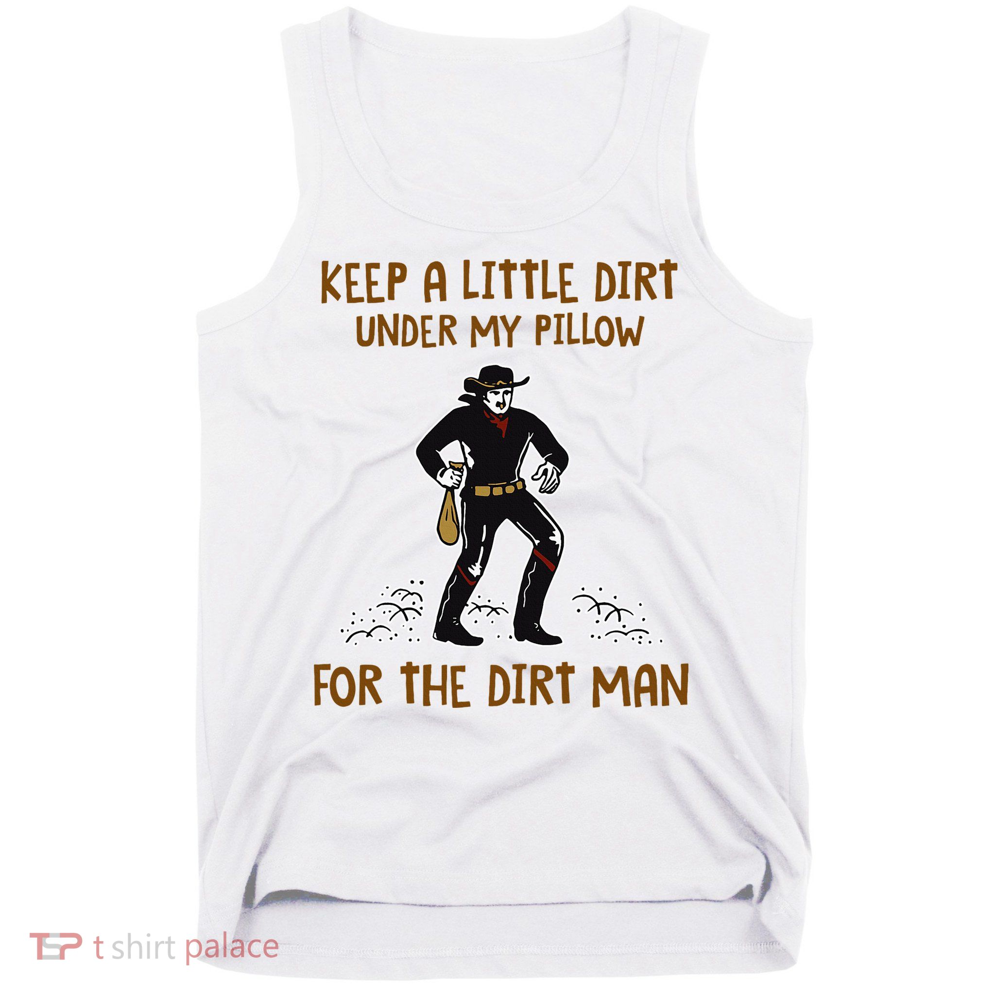 Keep A Little Dirt Under My Pillow Funny Cowboy Apparel Tank Top