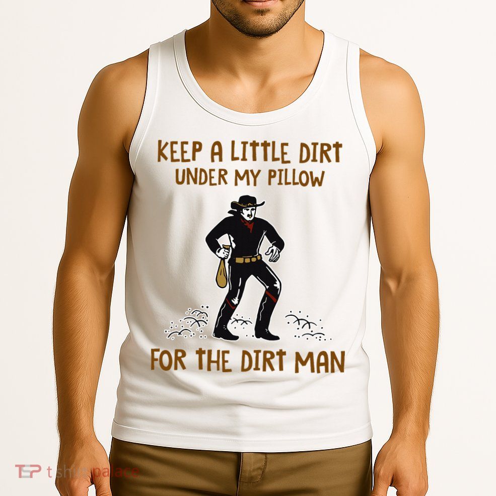 Keep A Little Dirt Under My Pillow Funny Cowboy Apparel Tank Top
