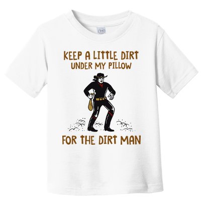 Keep A Little Dirt Under My Pillow Funny Cowboy Apparel Toddler T-Shirt