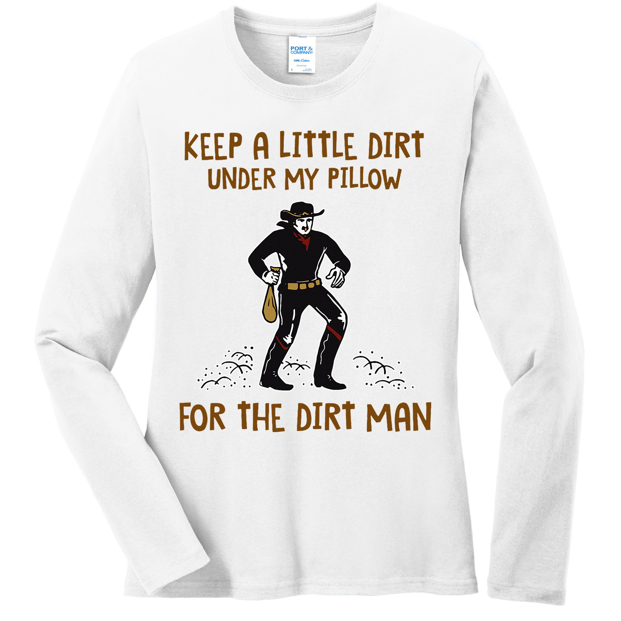 Keep A Little Dirt Under My Pillow Funny Cowboy Apparel Ladies Long Sleeve Shirt